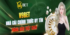 Nhà cái V9bet là sân chơi giải trí đổi thưởng toàn diện hàng đầu thị trường